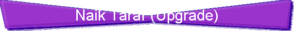 Naik Taraf (Upgrade)
