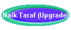Naik Taraf (Upgrade)